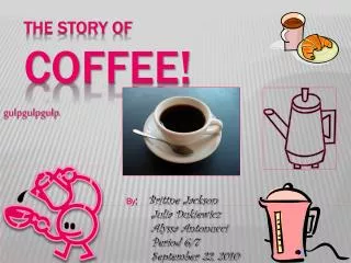 The story of COFFEE!