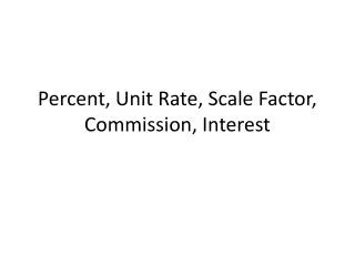 Percent, Unit Rate, Scale Factor, Commission, Interest