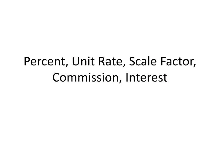 percent unit rate scale factor commission interest