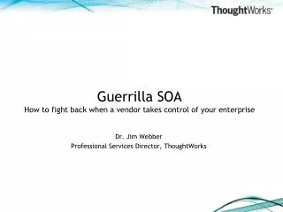 Guerrilla SOA How to fight back when a vendor takes control of your enterprise