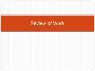 Review of Work