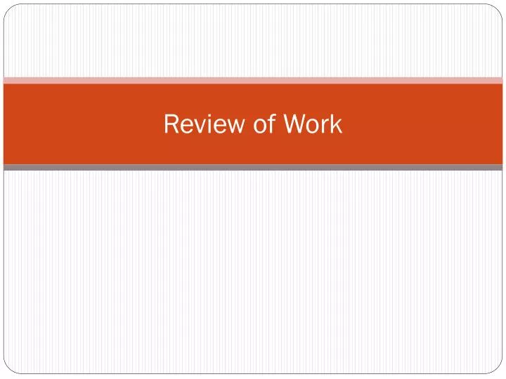 review of work