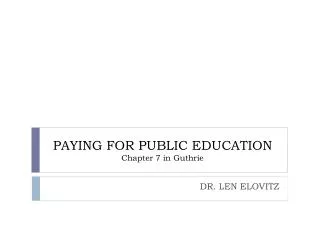 PAYING FOR PUBLIC EDUCATION Chapter 7 in Guthrie