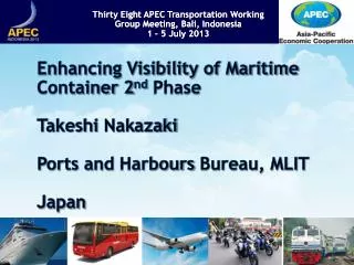 Enhancing Visibility of Maritime Container 2 nd Phase Takeshi Nakazaki Ports and Harbours Bureau, MLIT Japan