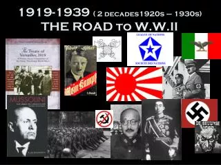 1919-1939 ( 2 decades1920s – 1930s) THE ROAD to W.W.II