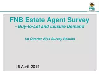 FNB Estate Agent Survey - Buy-to-Let and Leisure Demand 1st Quarter 2014 Survey Results