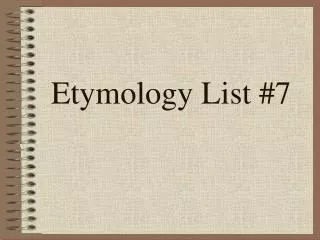 Etymology List #7