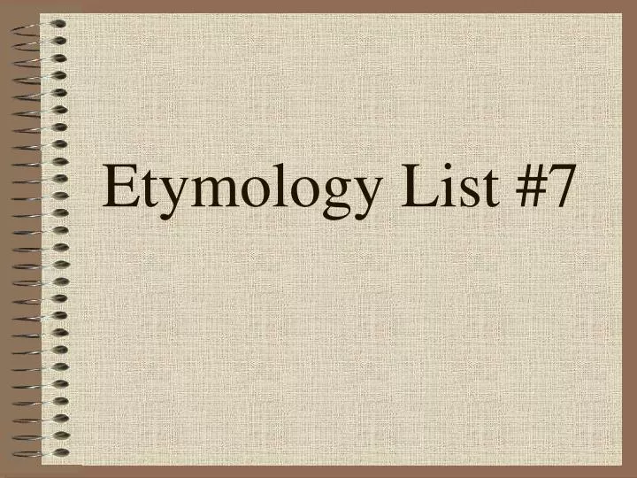 etymology list 7
