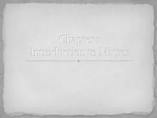 Chapter 1 Introduction to Matter
