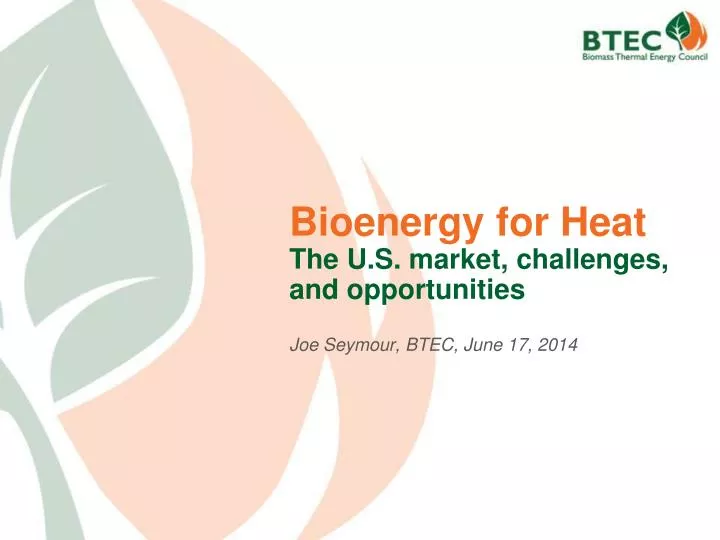 bioenergy for heat the u s market challenges and opportunities joe seymour btec june 17 2014