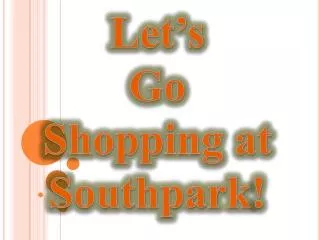 Let’s Go Shopping at Southpark !