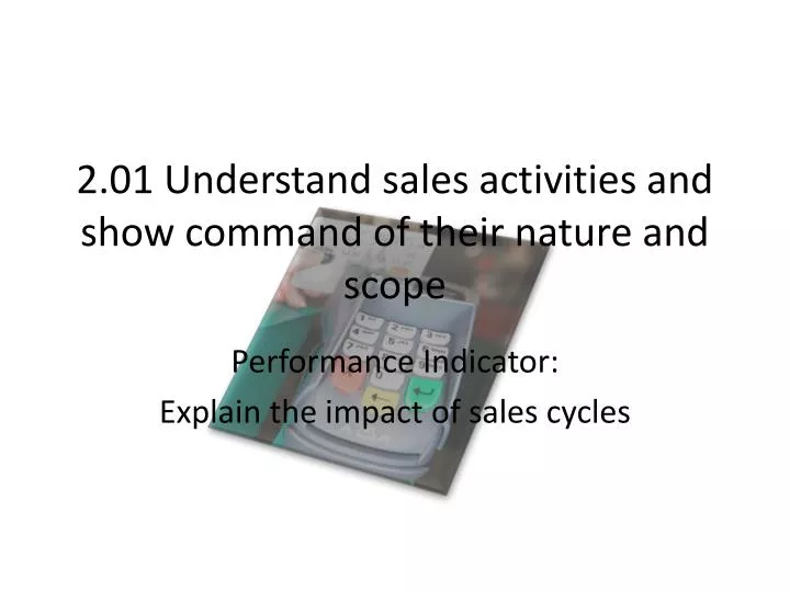 2 01 understand sales activities and show command of their nature and scope