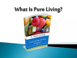 What Is Pure Living?