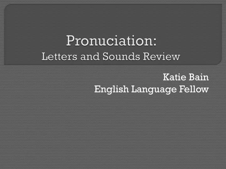 pronuciation letters and sounds review