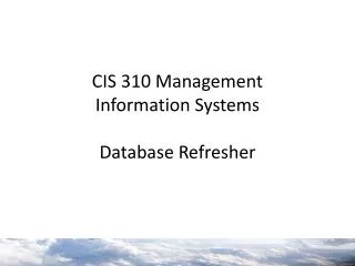 CIS 310 Management Information Systems Database Refresher