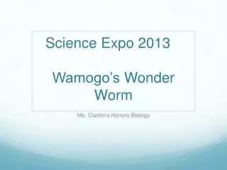 Science Expo 2013	 Wamogo’s Wonder Worm