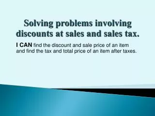 Solving problems involving discounts at sales and sales tax.