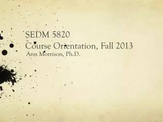 SEDM 5820 Course Orientation, Fall 2013