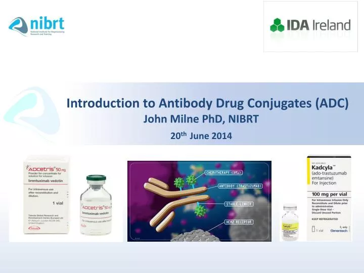 introduction to antibody drug conjugates adc john milne phd nibrt 20 th june 2014