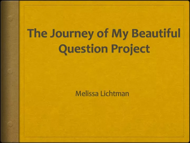 the journey of my beautiful question project