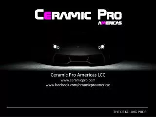 Ceramic Pro Americas LCC www.ceramicpro.com www.facebook.com/ceramicproamericas