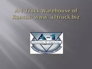 A-1 Truck Warehouse of Kansas- www. a1truck.biz