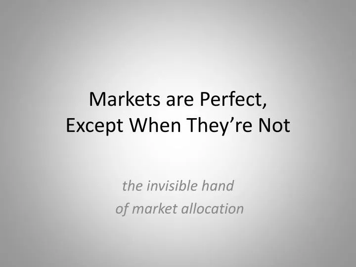 markets are perfect except when they re not