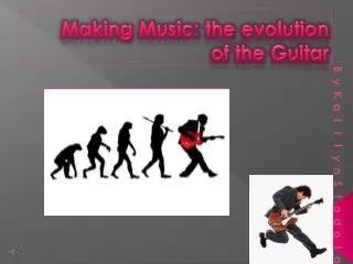 Making Music: the evolution of the Guitar