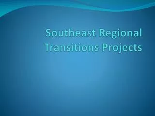 Southeast Regional Transitions Projects