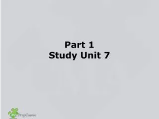 Part 1 Study Unit 7