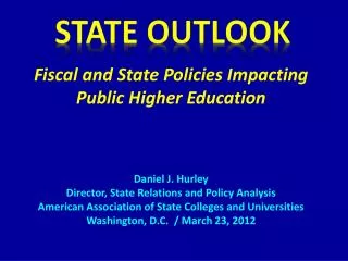 Fiscal and State Policies Impacting Public Higher Education Daniel J. Hurley Director, State Relations and Policy Analys
