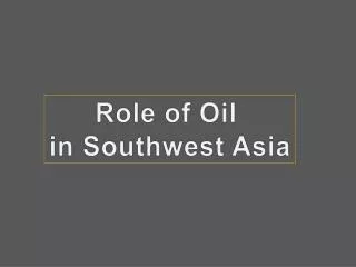 Role of Oil in Southwest Asia