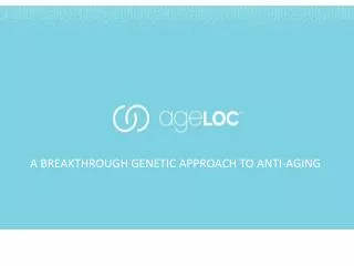 A BREAKTHROUGH GENETIC APPROACH TO ANTI-AGING