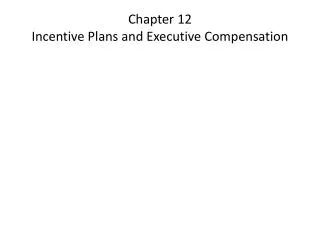Chapter 12 Incentive Plans and Executive Compensation