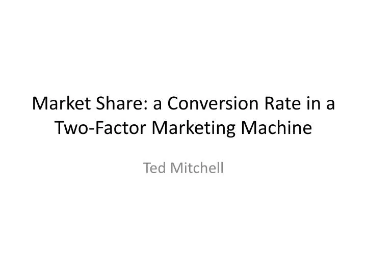 market share a conversion rate in a two factor marketing machine