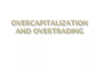 Overcapitalization and overtrading