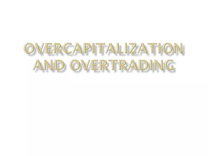 overcapitalization and overtrading