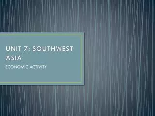 UNIT 7: SOUTHWEST ASIA