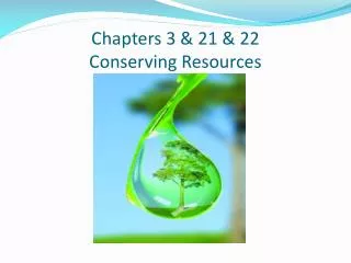 Chapters 3 &amp; 21 &amp; 22 Conserving Resources