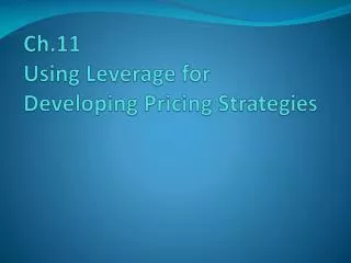 Ch.11 Using Leverage for Developing Pricing Strategies