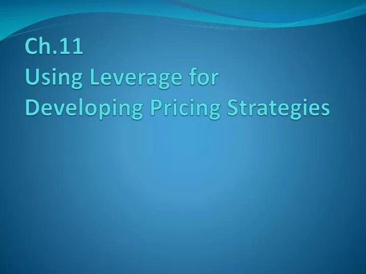ch 11 using leverage for developing pricing strategies