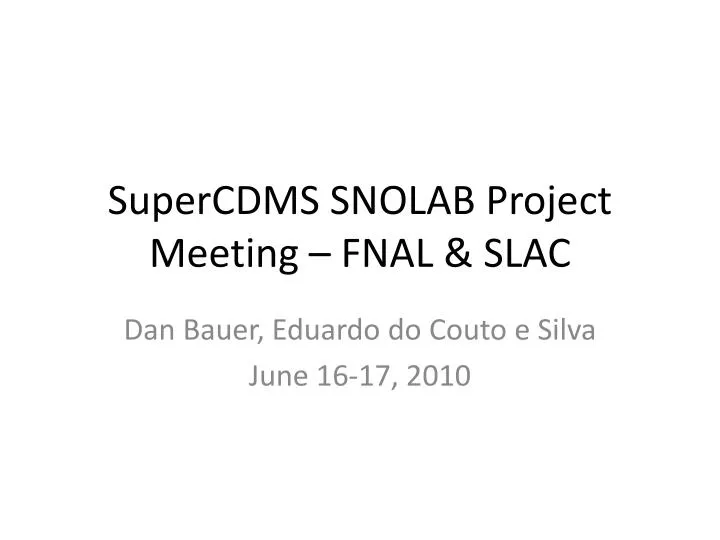 supercdms snolab project meeting fnal slac