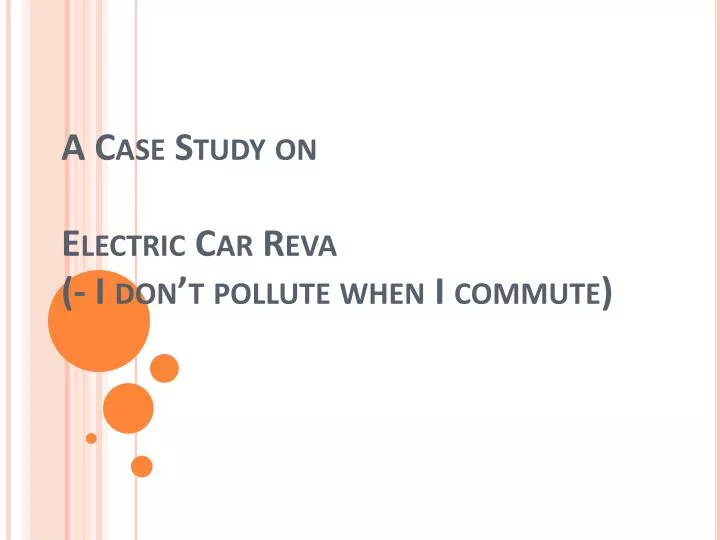 a case study on electric car reva i don t pollute when i commute