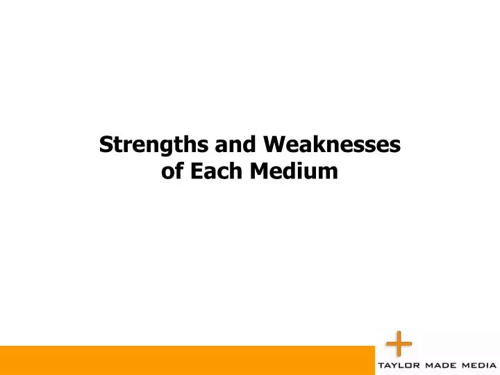 strengths and weaknesses of each medium