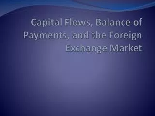 Capital Flows, Balance of Payments, and the Foreign Exchange Market