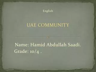 English UAE COMMUNITY Name: Hamid Abdullah Saadi. . Grade: 10/4