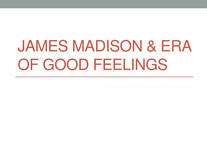 james madison era of good feelings