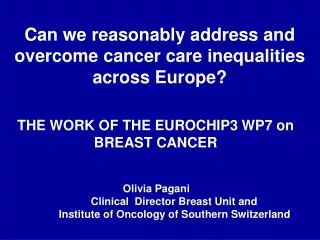Olivia Pagani 		Clinical Director Breast Unit and 	Institute of Oncology of Southern Switzerland