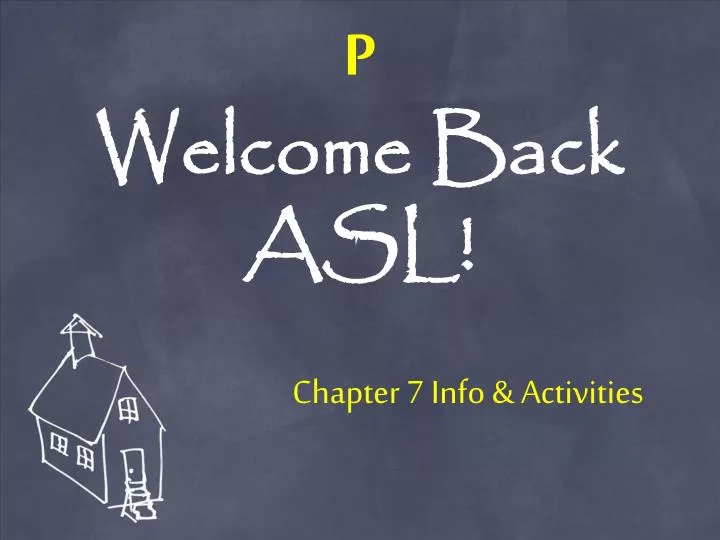 p welcome back asl