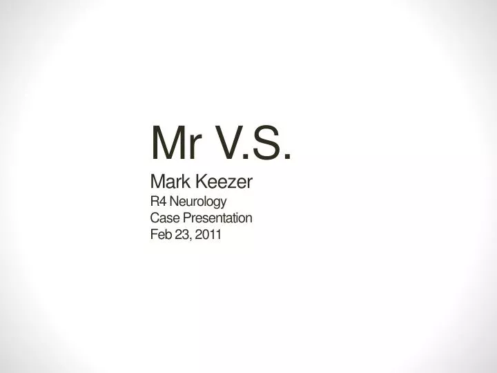 mr v s mark keezer r4 neurology case presentation feb 23 2011